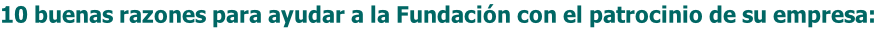 10 buenas razones para ayudar a la Fundación con el patrocinio de su empresa: